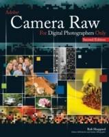 Adobe Camera Raw for Digital Photographers Only, 2nd Edition