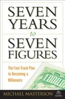 Seven Years to Seven Figures: The Fast-Track Plan to Becoming a Millionaire