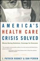 America's Health Care Crisis Solved: Money-Saving Solutions, Coverage for E