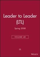 Leader to Leader (LTL), Volume 48, Spring 2008,