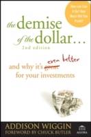 The Demise of the Dollar...: And Why It's Even Better for Your Investments,