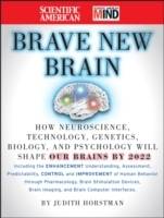 The Scientific American Brave New Brain: How Neuroscience, Brain-Machine In