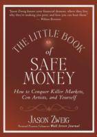 The Little Book of Safe Money: How to Conquer Killer Markets, Con Artists,