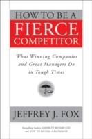 How to Be a Fierce Competitor: What Winning Companies and Great Managers Do