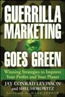Guerrilla Marketing Goes Green: Winning Strategies to Improve Your Profits