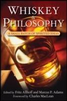 Whiskey and Philosophy: A Small Batch of Spirited Ideas
