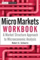 Micro Markets Workbook: A Market Structure Approach to Microeconomic Analys
