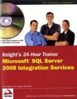 Knight's 24-Hour Trainer: Microsoft SQL Server 2008 Integration Services