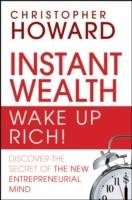 Instant Wealth Wake Up Rich!: Discover The Secret of The New Entrepreneuria