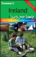 Frommer's Ireland with Your Family: From Vibrant Towns to Picnic Perfect