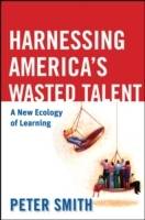 Harnessing America's Wasted Talent: A New Ecology of Learning
