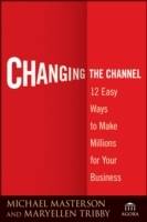 Changing the Channel: 12 Easy Ways to Make Millions for Your Business