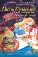 Alice in Wonderland and Philosophy: Curiouser and Curiouser