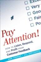 Pay Attention!: How to Listen, Respond, and Profit from Customer Feedback