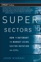 Super Sectors : How to Outsmart the Market Using Sector Rotation and ETFs
