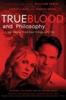 True Blood and Philosophy: We Want to Think Bad Things with You