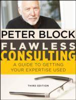 Flawless Consulting: A Guide to Getting Your Expertise Used, 3rd Edition