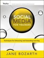 Social Media for Trainers: Techniques for Expancing and Extending Learning
