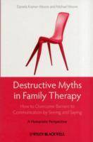 Destructive Myths in Family Therapy: How to Overcome Barriers to Communicat