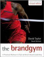 The Brand Gym: A Practical Workout to Gain and Retain Brand Leadership , 2n