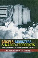 Angels, Mobsters and Narco-Terrorists: The Rising Menace of Global Criminal