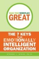 Make Your Workplace Great: The 7 Keys to an Emotionally Intelligent Organiz