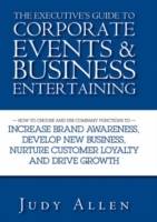 The Executive's Guide to Corporate Events and Business Entertaining: How to