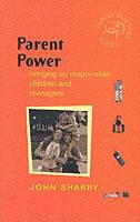 Parent Power - : Bringing Up Responsible Children and Teenagers