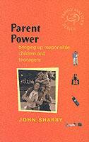 Parent Power - : Bringing Up Responsible Children and Teenagers