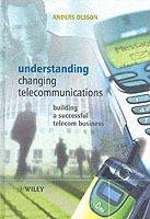 Understanding Changing Telecommunications: Building a Successful Telecom Bu