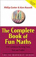 The Complete Book of Fun Maths: 250 Confidence-boosting Tricks, Tests and P