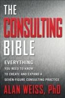 The Consulting Bible: Everything You Need to Know to Create and Expand a Se