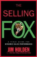 The Selling Fox: A Field Guide for Dynamic Sales Performance