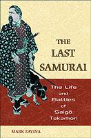 The Last Samurai: The Life and Battles of Saigo Takamori