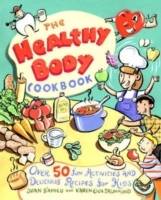 The Healthy Body Cookbook: Over 50 Fun Activities and Delicious Recipes for