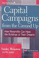 Capital Campaigns from the Ground Up : How Nonprofits Can Have the Building