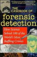 The Casebook of Forensic Detection: How Science Solved 100 of the World's M