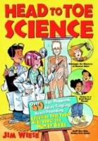 Head to Toe Science: Over 40 Eye-Popping, Spine-Tingling, Heart-Pounding Ac