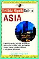 The Global Etiquette Guide to Asia: Everything You Need to Know for Busines