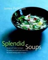 Splendid Soups: Recipes and Master Techniques for Making the World's Best S