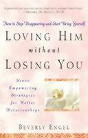 Loving Him without Losing You: How to Stop Disappearing and Start Being You