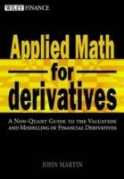 Applied Math for Derivatives: A Non-Quant Guide to the Valuation and Modeli