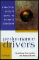 Performance Drivers: A Practical Guide to Using the Balanced Scorecard