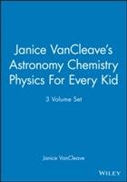 Janice VanCleave's Astronomy Chemistry Physics For Every Kid, 3-Volume Set