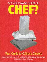 So You Want to Be a Chef?: Your Guide to Culinary Careers