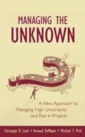 Managing the Unknown: A New Approach to Managing High Uncertainty and Risk