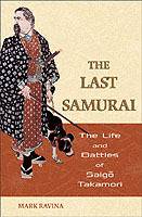 The Last Samurai: The Life and Battles of Saigo Takamori