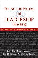 The Art and Practice of Leadership Coaching: 50 Top Executive Coaches Revea