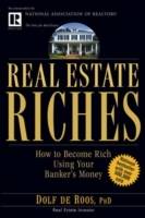 Real Estate Riches: How to Become Rich Using Your Banker's Money