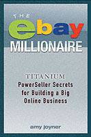 The eBay Millionaire: Titanium PowerSeller Secrets for Building a Big Onlin